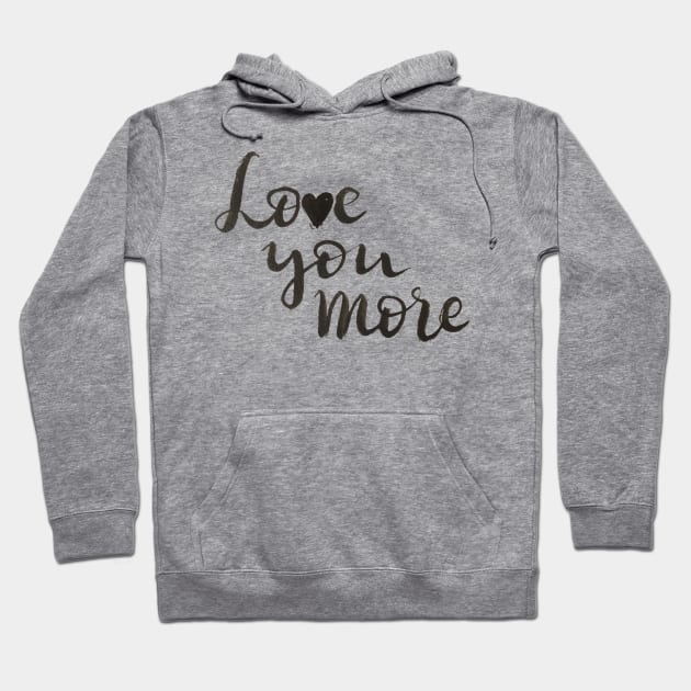 Love you more Hoodie by Ychty